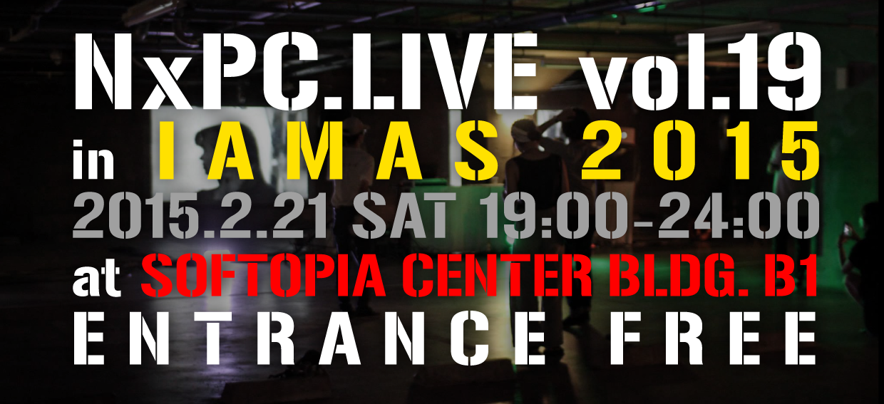 NxPC.Live Vol.19 in IAMAS 2015